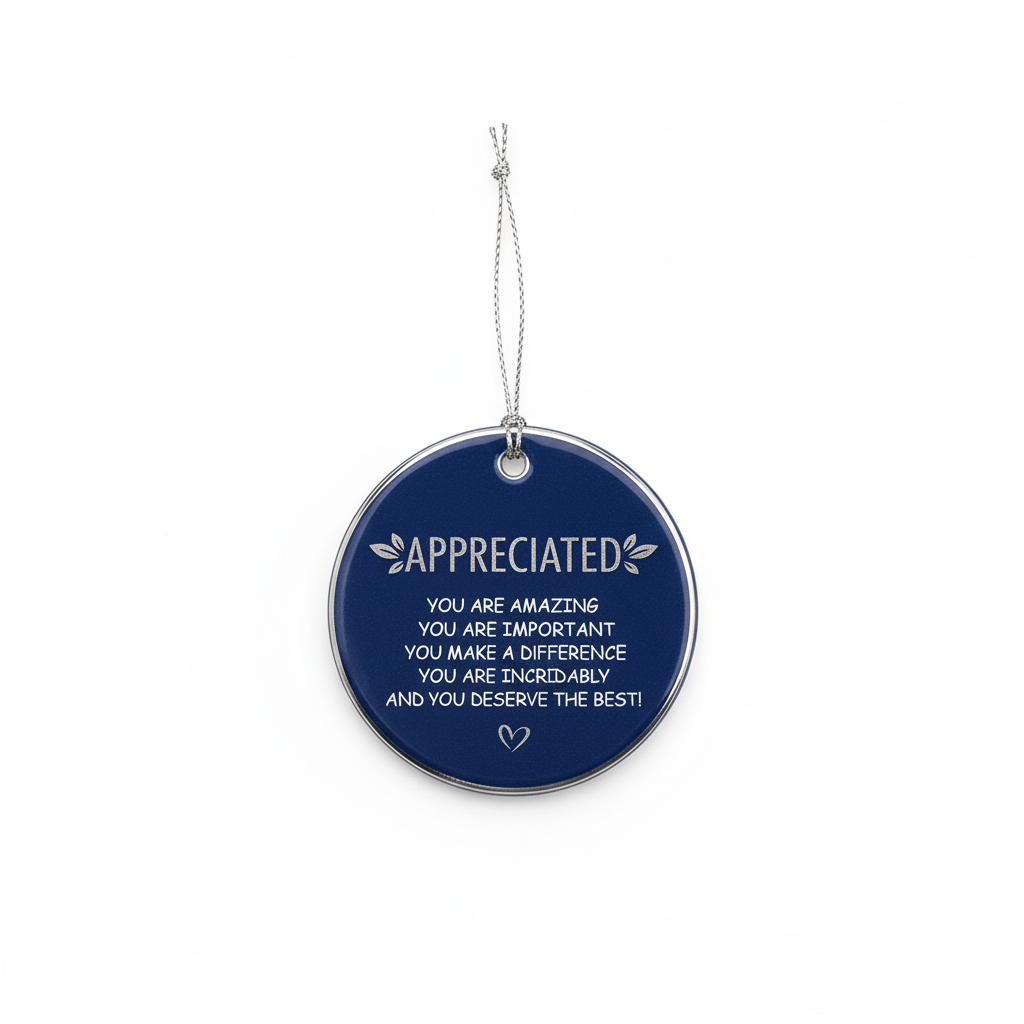 [2D FLAT ACRYLIC] "You Are Incredibly Appreciated" Ceramic Ornament – Thoughtful Thank You Gift