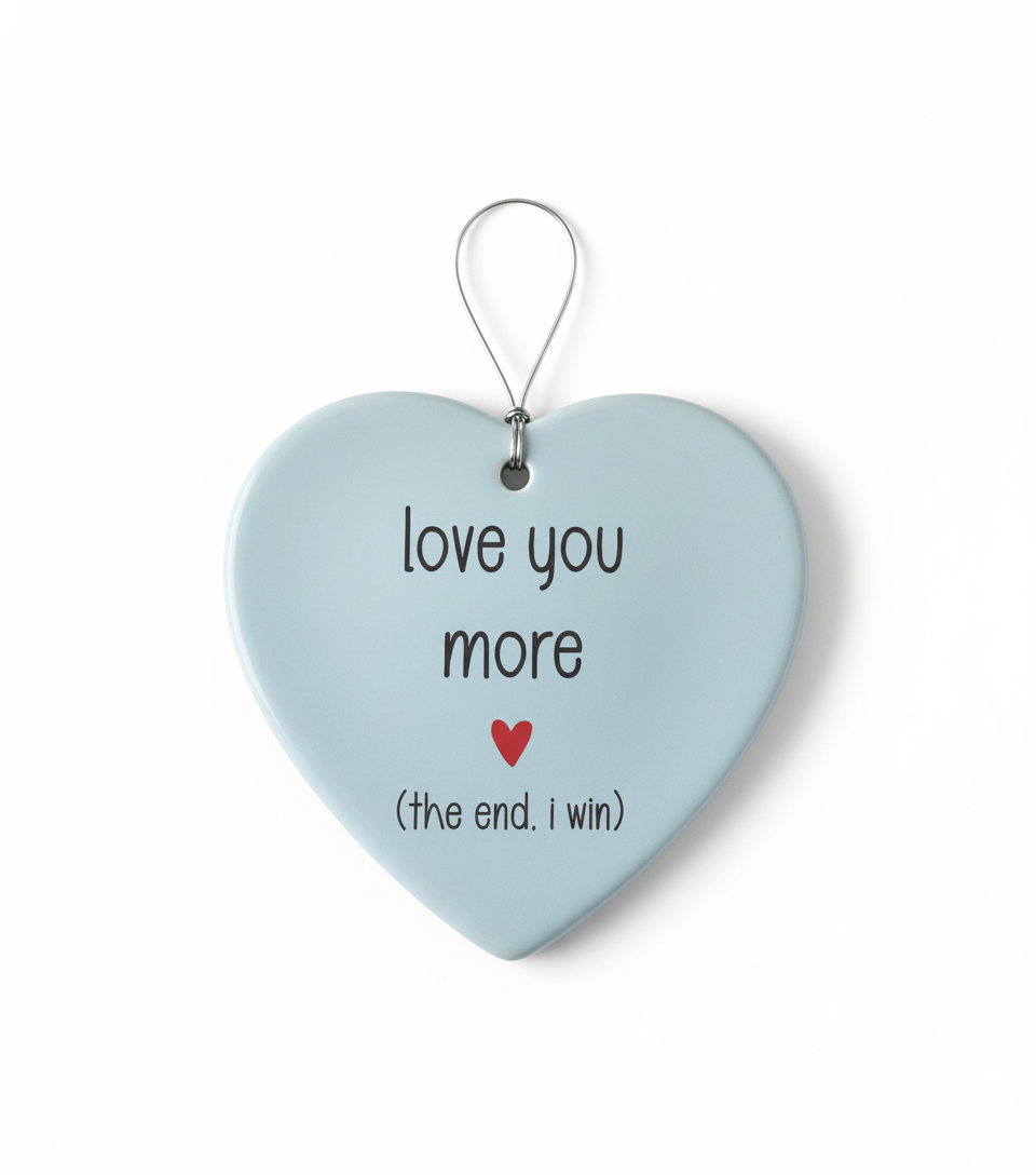 [2D FLAT ACRYLIC] Love You More The End I Win Ornament – Funny Ceramic Gift for Couples & Friends